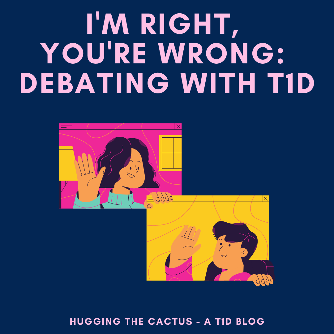 I'm Right, You're Wrong_ Debating with T1D