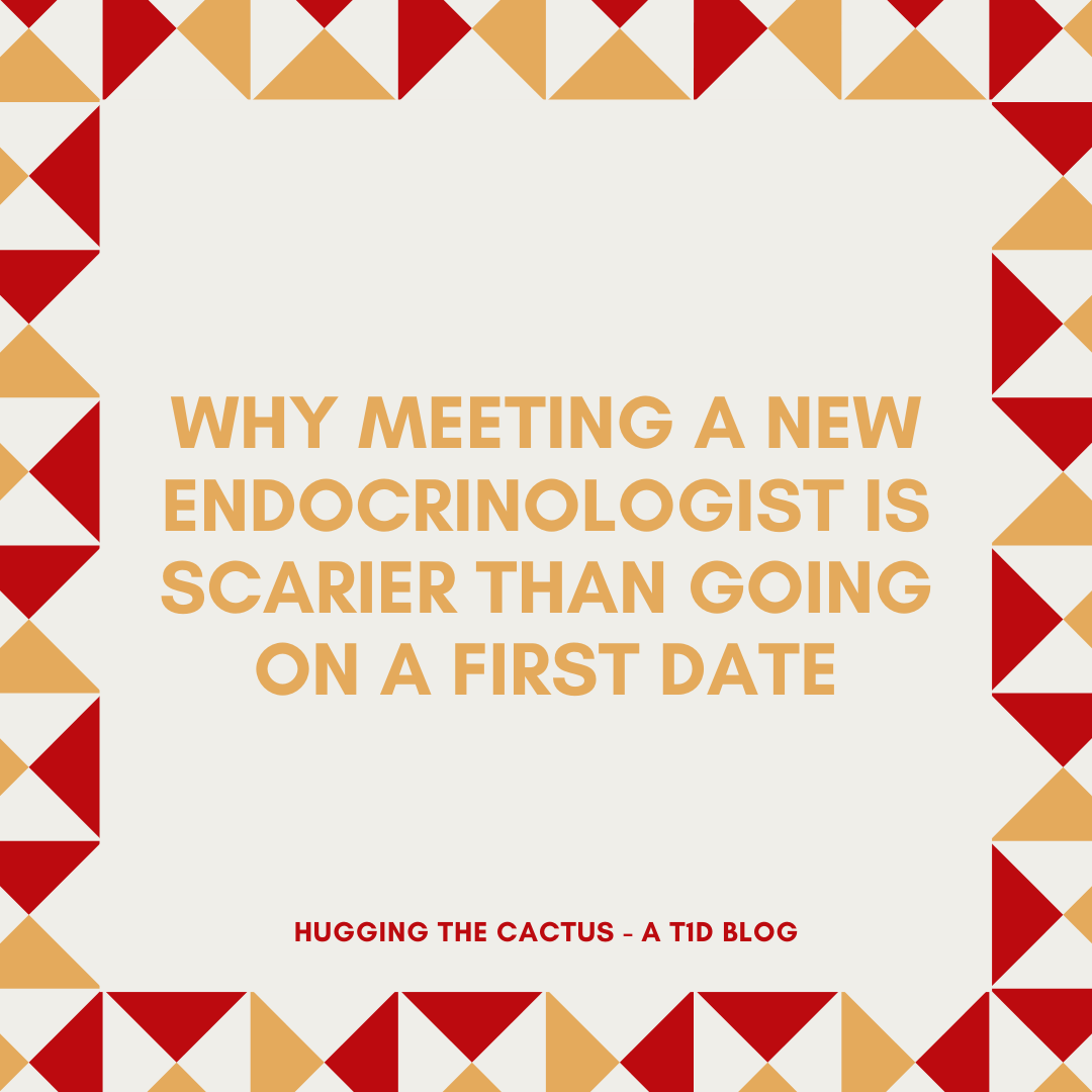 Why Meeting a New Endocrinologist is Scarier Than Going on a First Date