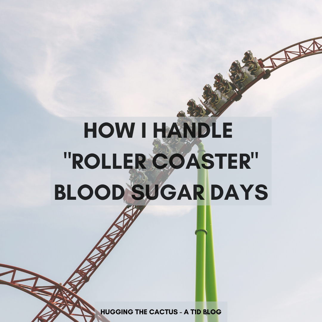 How I Handle _Roller Coaster_ Blood Sugar Days
