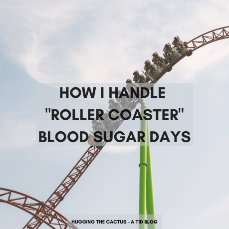 How I Handle _Roller Coaster_ Blood Sugar Days