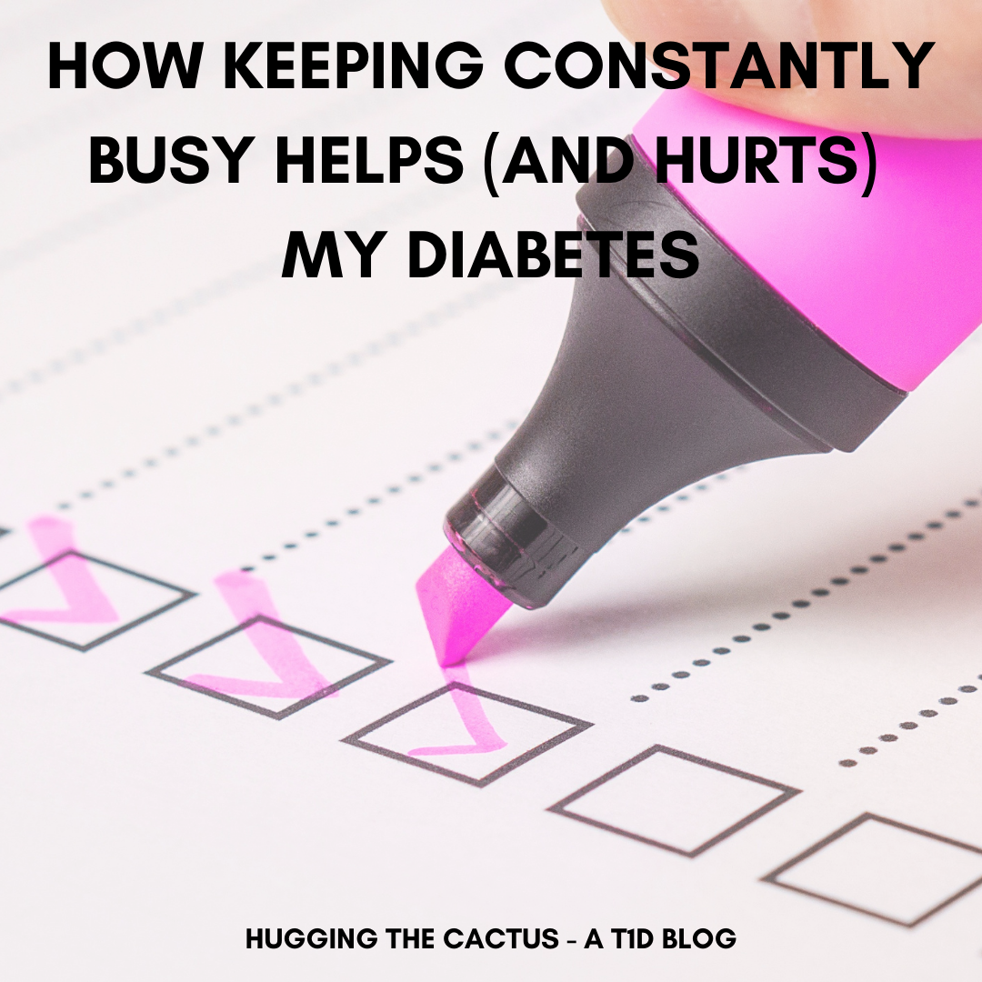 How Keeping Constantly Busy Helps (and Hurts) My Diabetes