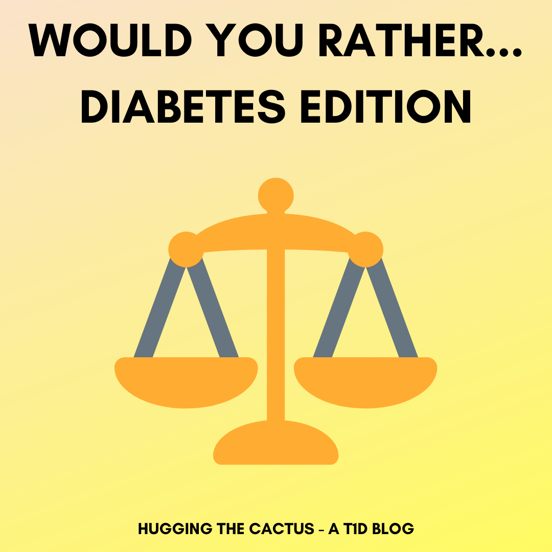 Would You Rather... Diabetes Edition