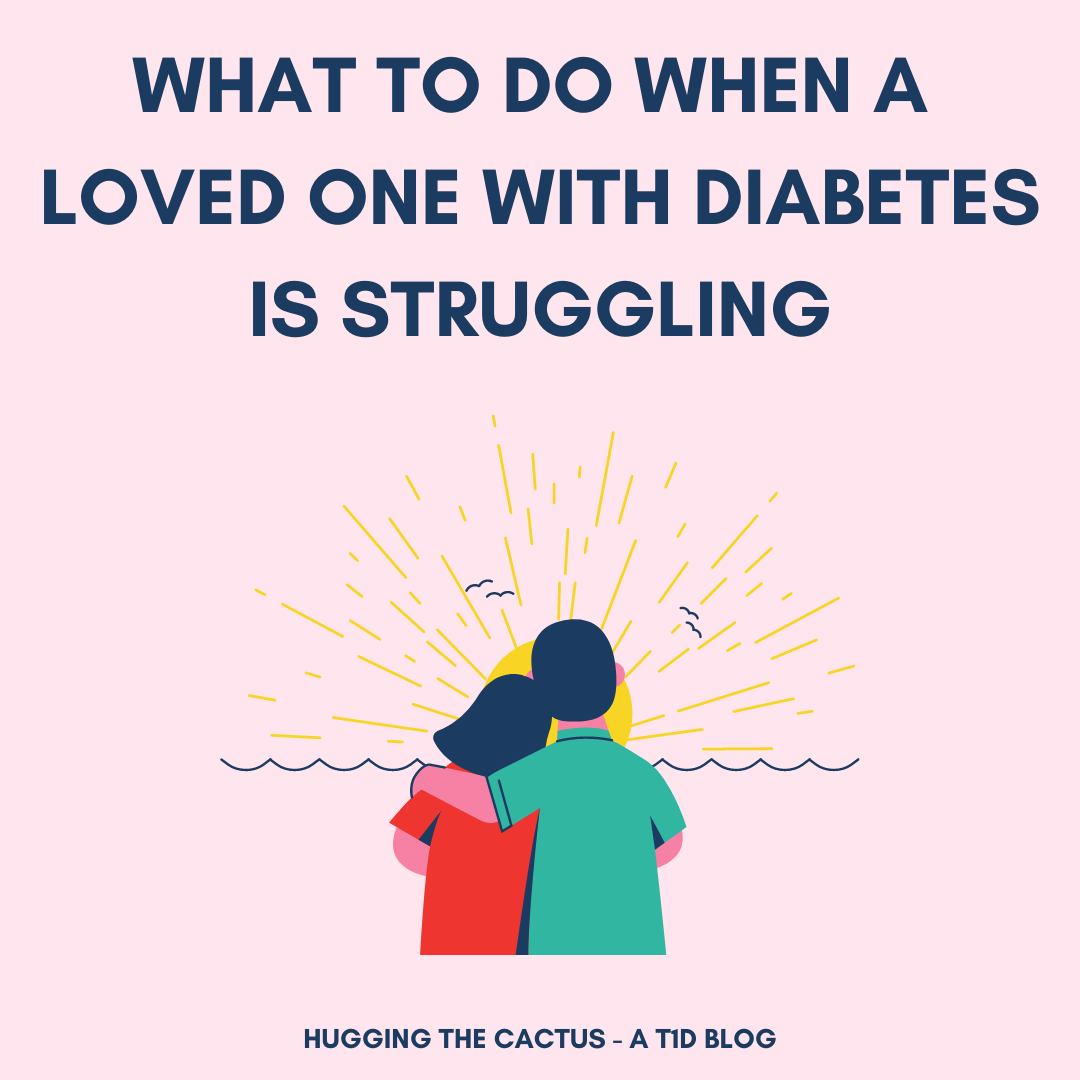 What to Do When a Loved One with Diabetes is Struggling – Hugging the ...